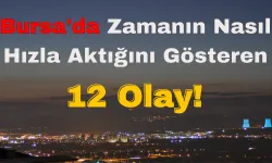 Bursa'da Zamanın Nasıl Hızla Aktığını Gösteren 12 Olay!