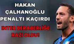 Hakan Çalhanoğlu Penaltı Kaçırdı: Inter Beraberliğe Razı Oldu!