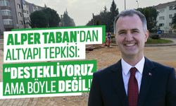 Alper Taban'dan Altyapı Tepkisi: “Destekliyoruz Ama Böyle Değil!”