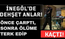 İnegöl'de Dehşet Anlar: Önce Çarptı, Sonra Ölüme Terk Edip Kaçtı!