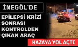 İnegöl'de Epilepsi Krizi Sonrası Kontrolden Çıkan Araç Kazaya Yol Açtı