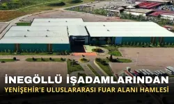 İnegöllü İşadamlarından Yenişehir'e Uluslararası Fuar Alanı Hamlesi