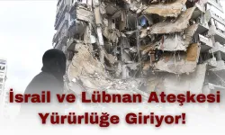 İsrail ve Lübnan Ateşkesi Yürürlüğe Giriyor!