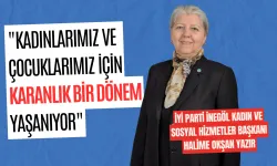 İYİ Parti İnegöl Kadın Kolları Başkanı Yazır: "Kadınlarımız ve Çocuklarımız İçin Karanlık Bir Dönem Yaşanıyor"