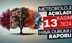 Meteoroloji Açıkladı: 13 Kasım 2024 Hava Durumu Raporu...