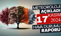 Meteoroloji Açıkladı: 17 Kasım 2024 Hava Durumu Raporu...