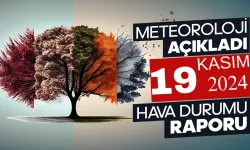 Meteoroloji Açıkladı: 19 Kasım 2024 Hava Durumu Raporu...