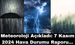 Meteoroloji Açıkladı: 7 Kasım 2024 Hava Durumu Raporu...