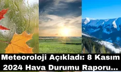 Meteoroloji Açıkladı: 8 Kasım 2024 Hava Durumu Raporu...