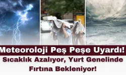 Meteoroloji Peş Peşe Uyardı! Sıcaklık Azalıyor, Yurt Genelinde Fırtına Bekleniyor!