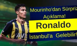 Mourinho'dan Ronaldo açıklaması:  İstanbul'a Gelebilir!