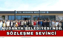 Mudanya Belediyesi'nde sözleşme sevinci