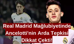 Real Madrid Mağlubiyetinde Ancelotti'nin Arda Güler'e Tepkisi Dikkat Çekti!