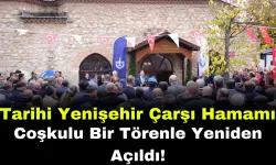 Tarihi Yenişehir Çarşı Hamamı Coşkulu Bir Törenle Yeniden Açıldı!