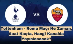 Tottenham - Roma Maçı Ne Zaman, Saat Kaçta, Hangi Kanalda Yayınlanacak?