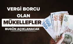 Vergi Borcu Bulunan 36 Bin 806 Mükellef Bugün Açıklanacak