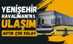 Yenişehir Havalimanı'na ulaşım artık çok kolay