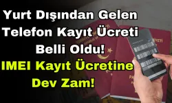 Yurt Dışından Gelen Telefon Kayıt Ücreti Belli Oldu! IMEI Kayıt Ücretine Dev Zam!