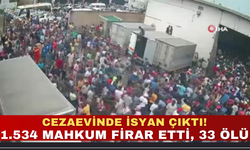 Cezaevinde İsyanı Çıktı: 1.534 Mahkum Firar Etti, 33 Ölü