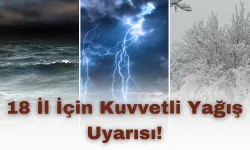 18 İl İçin Kuvvetli Yağış Uyarısı!