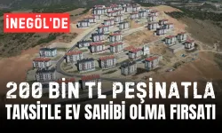 200 Bin TL Peşinatla İnegöl'de Taksitle Ev Sahibi Olma Fırsatı