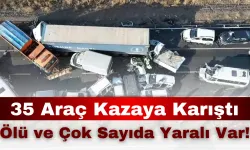 35 Araç Zincirleme Kazaya Karıştı: Ölü ve Çok Sayıda Yaralı Var!