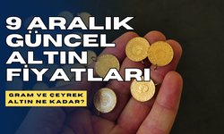 9 Aralık Güncel Altın Fiyatları: Gram ve Çeyrek Altın Ne Kadar?