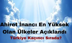 Ahiret İnancı En Yüksek Olan Ülkeler Açıklandı: Türkiye Kaçıncı Sırada?