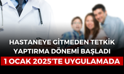 Hastaneye Gitmeden Tetkik Yaptırma Dönemi Başladı: 1 Ocak 2025’te Uygulamada