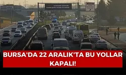 Bursa'da 22 Aralık'ta Bu Yollar Kapalı!