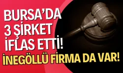 Bursa’da 3 Şirket İflas Etti! Biri İnegöllü...