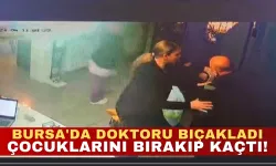 Bursa'da Doktoru Bıçakladı, Çocuklarını Bırakıp Kaçtı!