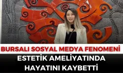 Bursalı Sosyal Medya Fenomeni Estetik Ameliyatında Hayatını Kaybetti