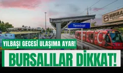 Bursalılar Dikkat! Yılbaşı Gecesi Ulaşıma Ayar!