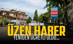 Bursalıları Üzen Haber! Yeniden Ücretli Oldu...