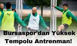 Bursaspor’dan Yüksek Tempolu Antrenman!