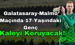 Galatasaray-Malmö Maçında 17 Yaşındaki Genç Kaleyi Koruyacak!