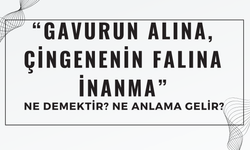 “Gavurun Alına, Çingenenin Falına İnanma” Atasözü Ne Demek? Ne Anlama Geliyor? Nerelerde Kullanılıyor?