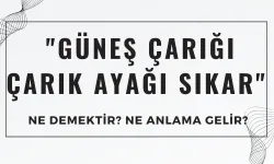 "Güneş Çarığı Çarık Ayağı Sıkar" Atasözü Ne Demek? Ne Anlama Geliyor?