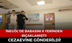 İnegöl'de Babasını 6 Yerinden Bıçaklamıştı, Cezaevine Gönderildi!