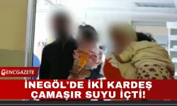 İnegöl'de İki Kardeş Çamaşır Suyu İçti!