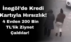 İnegöl’de Kredi Kartıyla Hırsızlık: 4 Evden 200 Bin TL’lik Ziynet Çaldılar!