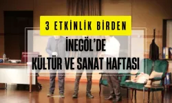 İnegöl’de Kültür ve Sanat Haftası: 3 Etkinlik Birden