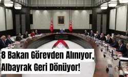 Kabine Yenileniyor: 8 Bakan Görevden Alınıyor, Albayrak Geri Dönüyor!