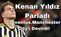 Kenan Yıldız Parladı: Juventus, Manchester City’i Devirdi!