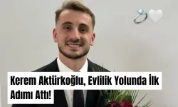 Kerem Aktürkoğlu, Evlilik Yolunda İlk Adımı Attı!