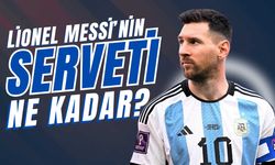 Lionel Messi'nin Serveti Ne Kadar? Lionel Messi Ne Kadar Kazanıyor? Messi’nin Dudak Uçuklatan Serveti Bakın Ne Kadarmış!