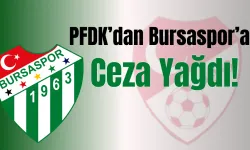 PFDK’dan Bursaspor’a Ceza Yağdı!