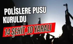 Polislere Pusu Kuruldu: 14 Şehit, 10 Yaralı