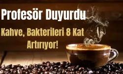 Profesör Duyurdu: Kahve, Bakterileri 8 Kat Artırıyor!